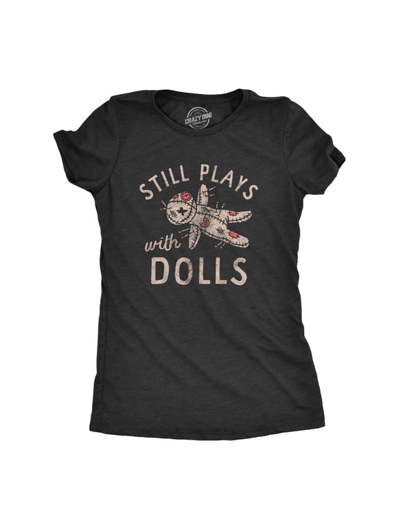 Womens Still Plays With Dolls Funny Creepy Voodoo Curse Tee for Ladies Womens Graphic Tees