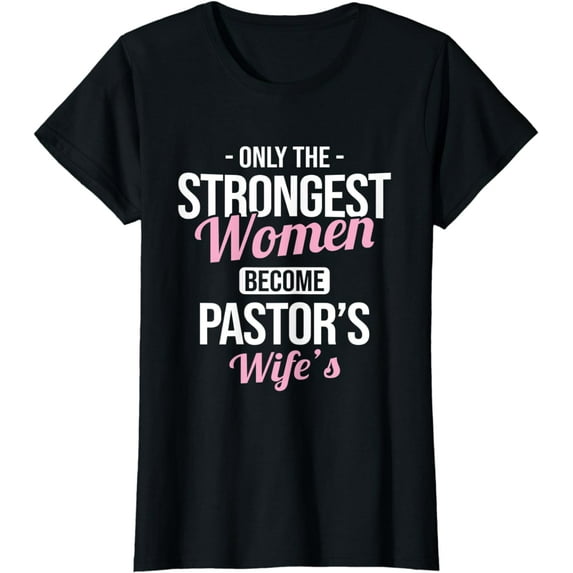 Womens Strongest Women Become Pastor's Wife Pastor Christian Cotton T-Shirt