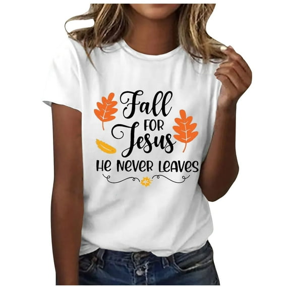 Womens Summer Tops Fall for Jesu He Never Leaves Autumn Vibe Printed T Shirt T Shirts for Women White XL