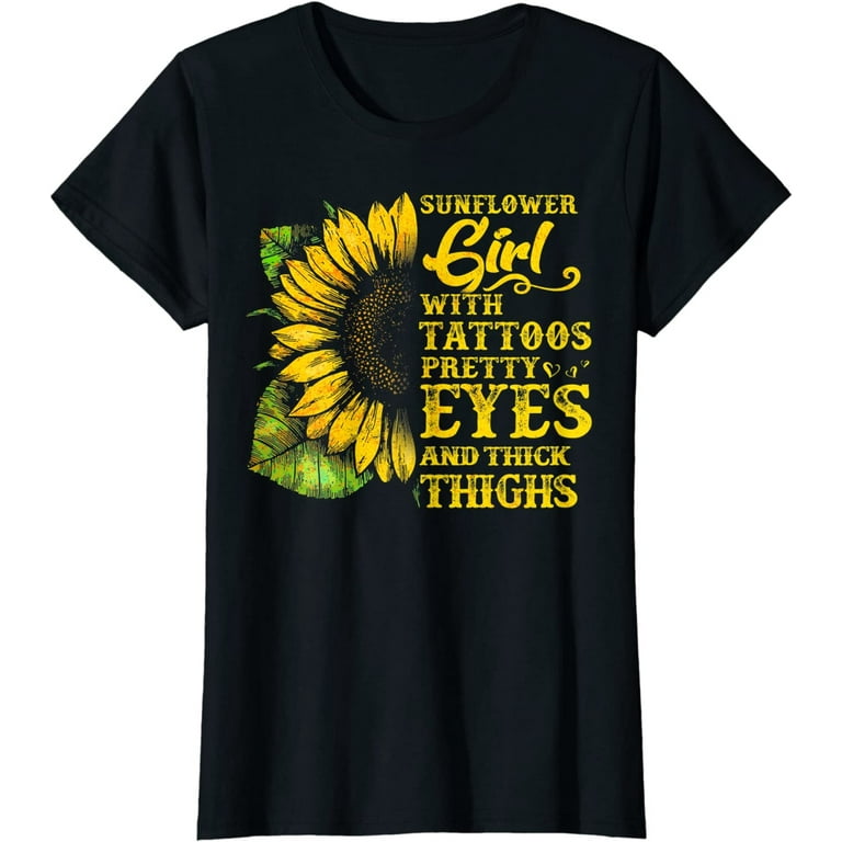 Sunflower Girl Saying Shirt Tattoos Pretty Eyes Thick Thighs Sunflower Girl Saying Shirt Tattoos Pretty Eyes Thick Thighs
