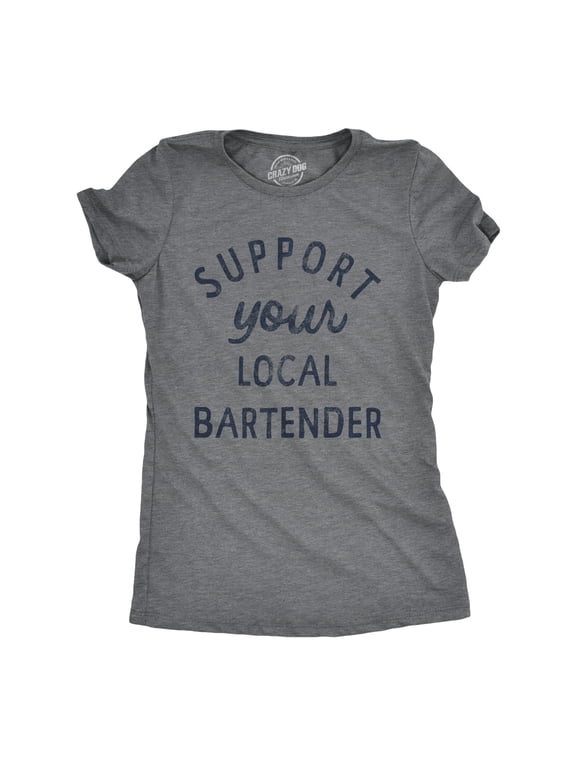 Womens Support Your Local Bartender T Shirt Cool Barkeep Supporting Text Tee for Ladies Womens Graphic Tees