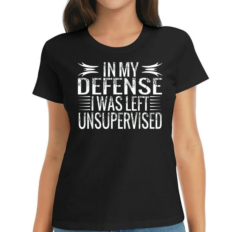 In My Defense I Was Left Unsupervised T Shirt Cool Funny Tee In My Defense I Was Left Unsupervised T Shirt Cool Funny Tee