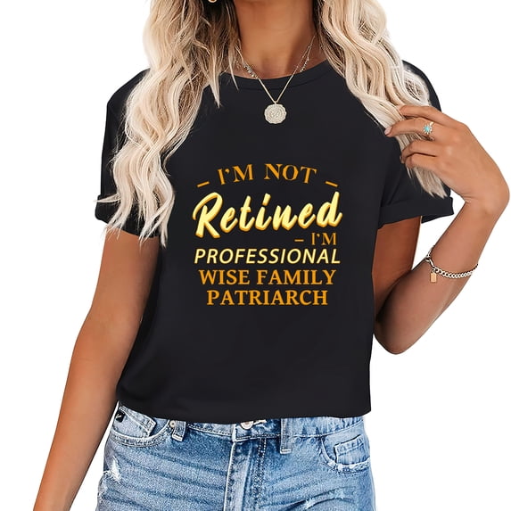 Womens T Shirt I'M Not Retired , I'M A Professional Wise Family Patriarch Cool Vintage Graphic Tee for Girls: Perfect Birthday Gift Black