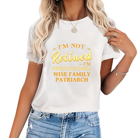 Womens T Shirt I'M Not Retired , I'M A Professional Wise Family Patriarch Cool Vintage Graphic Tee for Girls: Perfect Birthday Gift White
