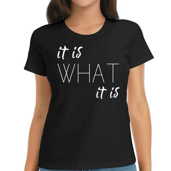 Womens T Shirt It is what it is Shirts Black