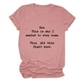 thumbnail image 1 of Womens T-Shirts See This Is Why I Wanted To Stay Home This All This Right Here Letter Printed Round Neck Short Sleeve Casual T Shirt Top Fashion Street Leisure T-Shirt, 1 of 3