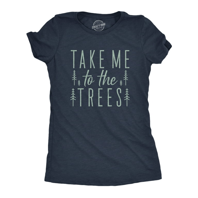 Womens Take Me To The Trees Tshirt Funny Camping Forest Woods