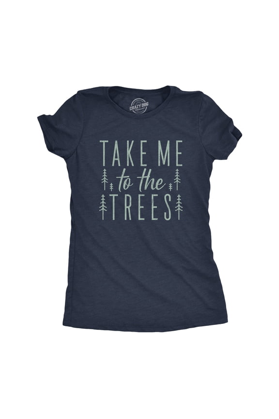 Womens Take Me to The Trees T Shirt Funny Camping Forest Woods Hiking Graphic Tee Womens Graphic Tees