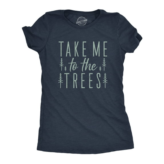 Womens Take Me to The Trees T Shirt Funny Camping Forest Woods Hiking Graphic Tee Womens Graphic Tees