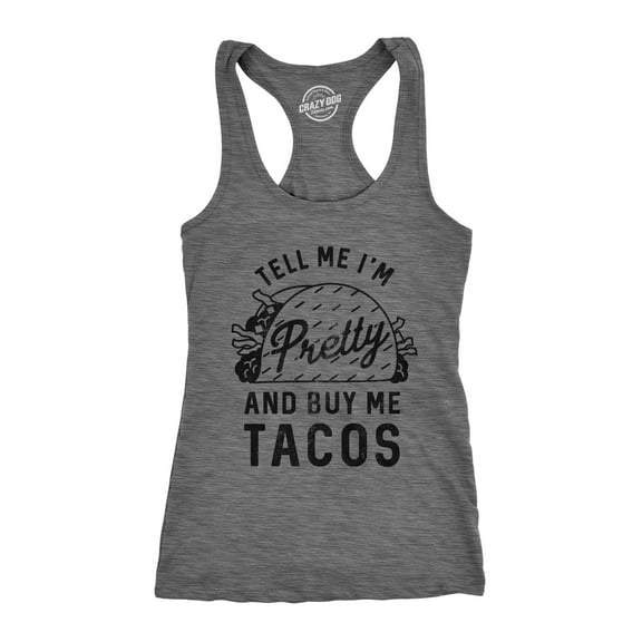 Womens Tank Tell Me Im Pretty and Buy Me Tacos Tanktop Funny Shirt