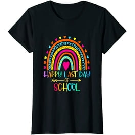 Happy Last Day Of School T-Shirt Funny Student Graduate Gift Happy Last Day Of School T-Shirt Funny Student Graduate Gift