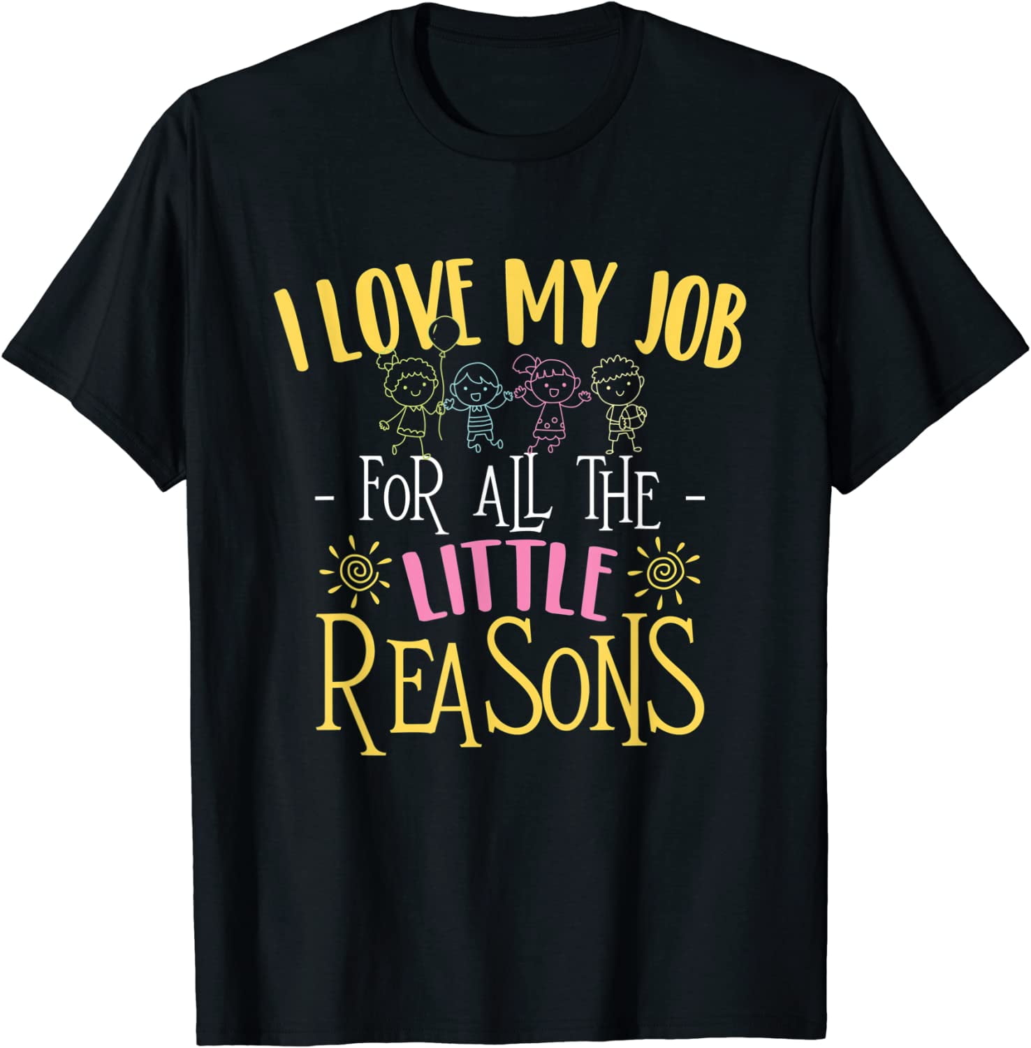 I Love My Job For All The Little Reason T-Shirt Teacher