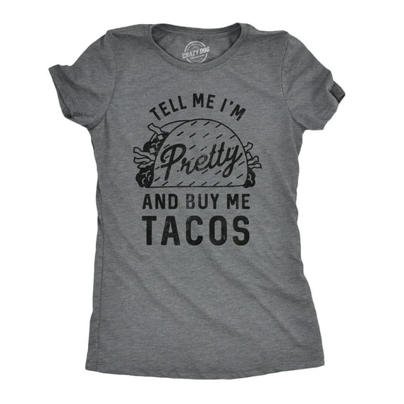 Womens Tell Me Im Pretty and Buy Me Tacos T Shirt Funny Tee Womens Graphic Tees