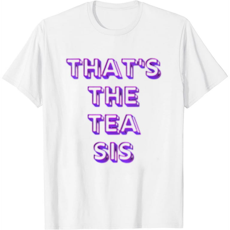 That's The Tea Sis T-Shirt That's The Tea Sis T-Shirt