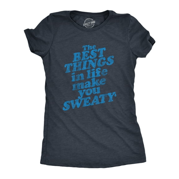 Womens The Best Things In Life Make You Sweat T Shirt Funny Fitness Workout Novelty Tee Womens Graphic Tees