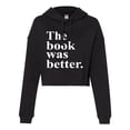thumbnail image 1 of Womens The Book Was Better Funny Book Reading Lovers Cropped Hooded Sweatshirt, 1 of 1
