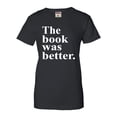 thumbnail image 1 of Womens The Book Was Better Funny Book Reading Lovers T-Shirt, 1 of 1