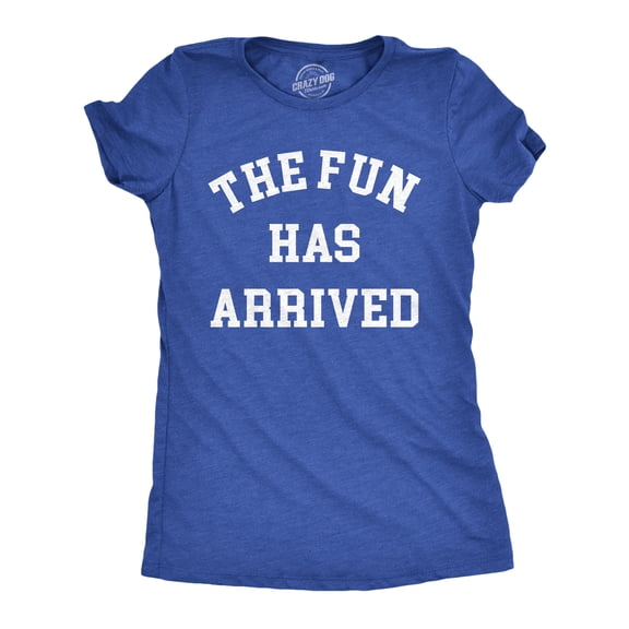 Womens The Fun Has Arrived T Shirt Funny Party Good Time Lovers Tee for Ladies Womens Graphic Tees