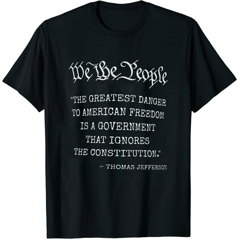 The Greatest Danger To Freedom Quote Thomas Jefferson Tee The Greatest Danger To Freedom Quote Thomas Jefferson Tee
