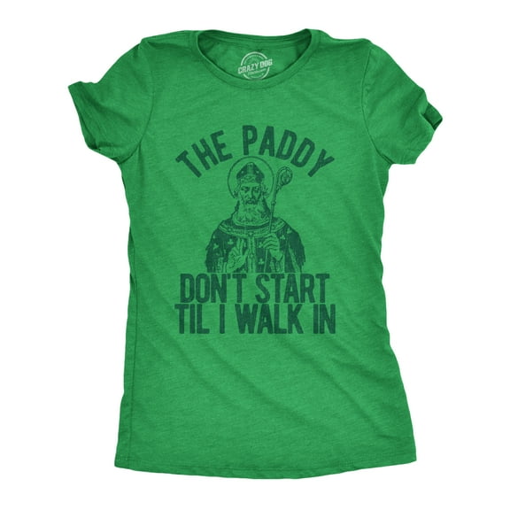 Womens The Paddy Dont Start Til I Walk In T Shirt Funny Saint Patricks Day Humor Womens Graphic Tees