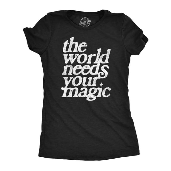 Womens The World Needs Your Magic T Shirt Funny Cute Motivating Tee for Ladies Womens Graphic Tees