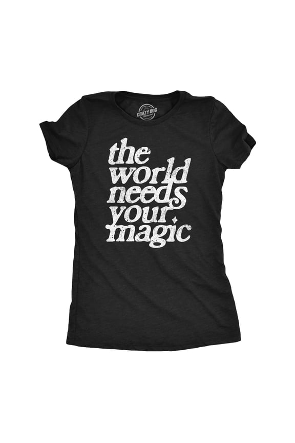 Womens The World Needs Your Magic T Shirt Funny Cute Motivating Tee for Ladies Womens Graphic Tees