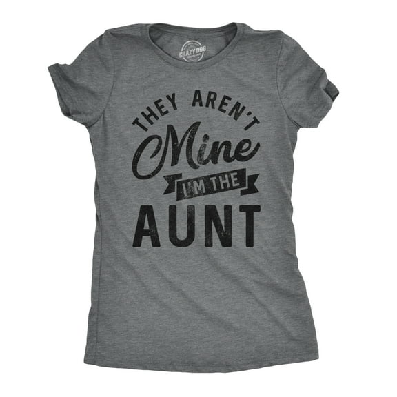 Womens They Arent Mine Im The Aunt T Shirt Funny Niece Nephew Tee Womens Graphic Tees
