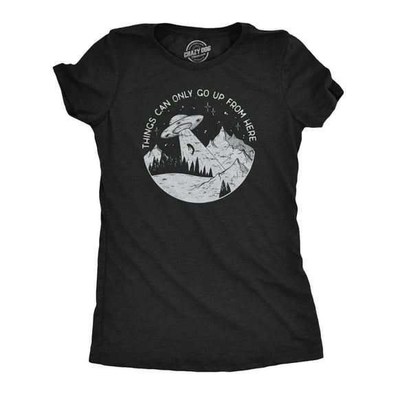 Womens Things Can Only Go Up From Here T Shirt Funny Alien Abduction UFO Flying Saucer Joke Tee for Ladies Womens Graphic Tees