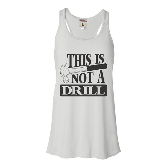 Womens This Is Not A Drill Funny Flowy Racerback Tank Top T-Shirt