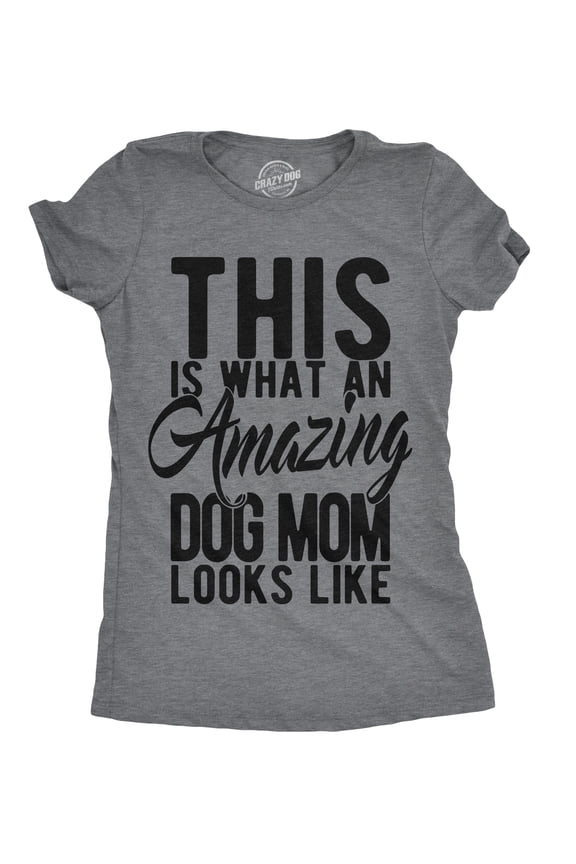 Womens This Is What An Amazing Dog Mom Looks Like T Shirt Funny Mothers Day Tee Womens Graphic Tees