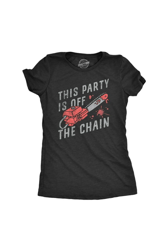 Womens This Party Is Off The Chain T Shirt Funny Halloween Creepy Bloody Chainsaw Joke Tee for Ladies Womens Graphic Tees