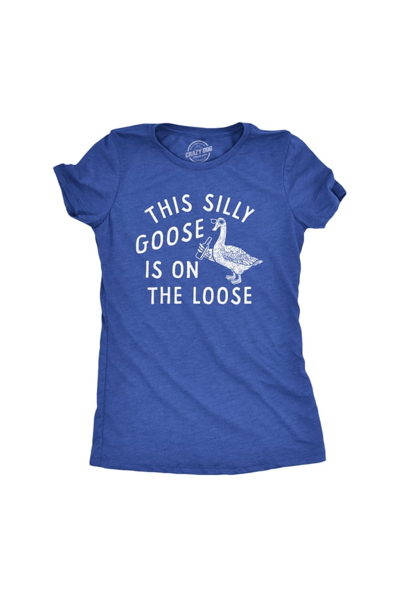 Womens This Silly Goose Is On The Loose T Shirt Funny Goofy Partying Tee for Ladies Womens Graphic Tees