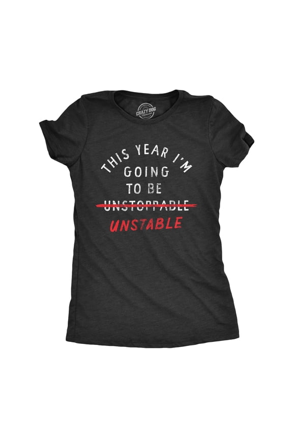 Womens This Year Im Going to Be Unstable T Shirt Funny New Years Anxious Joke Tee for Ladies Womens Graphic Tees