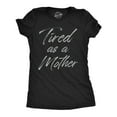 thumbnail image 1 of Womens Tired As A Mother Funny T Shirt Mothers Day Gift Tee for Ladies Womens Graphic Tees, 1 of 7
