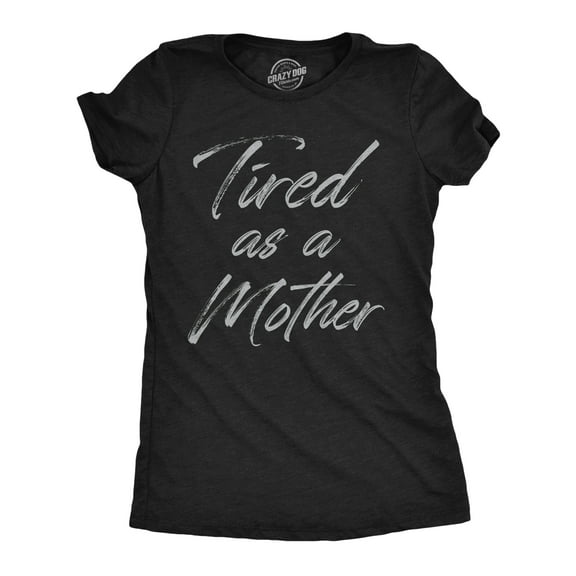 Womens Tired As A Mother Funny T Shirt Mothers Day Gift Tee for Ladies Womens Graphic Tees