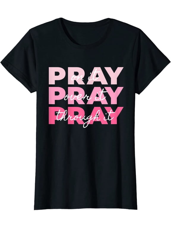 Womens Top Pray Pray Pray | Pray On it Pray Over it Pray Through it Crew neck T-Shirt