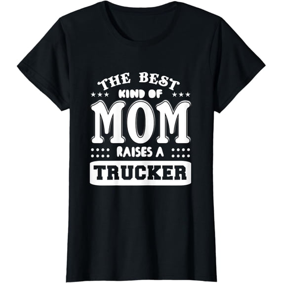 Womens Trucker Design - The Best Kind Of Mom Raises A Trucker T-Shirt