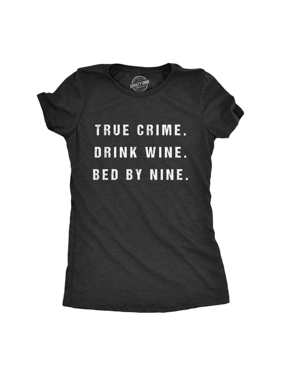 Womens True Crime Drink Wine Bed By Nine T Shirt Funny Binge TV Drinking Tee Womens Graphic Tees