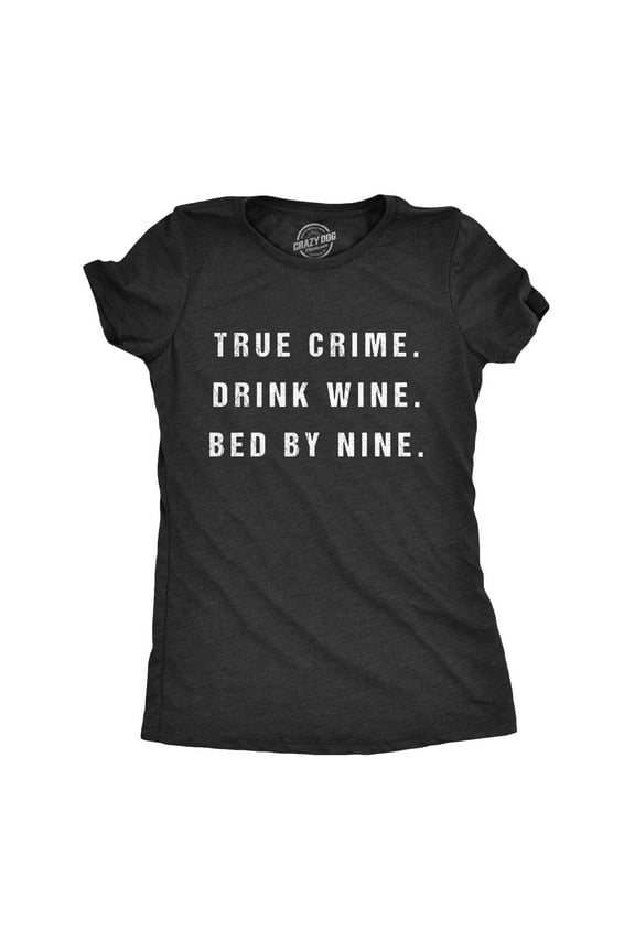 Womens True Crime Drink Wine Bed By Nine T Shirt Funny Binge TV Drinking Tee Womens Graphic Tees