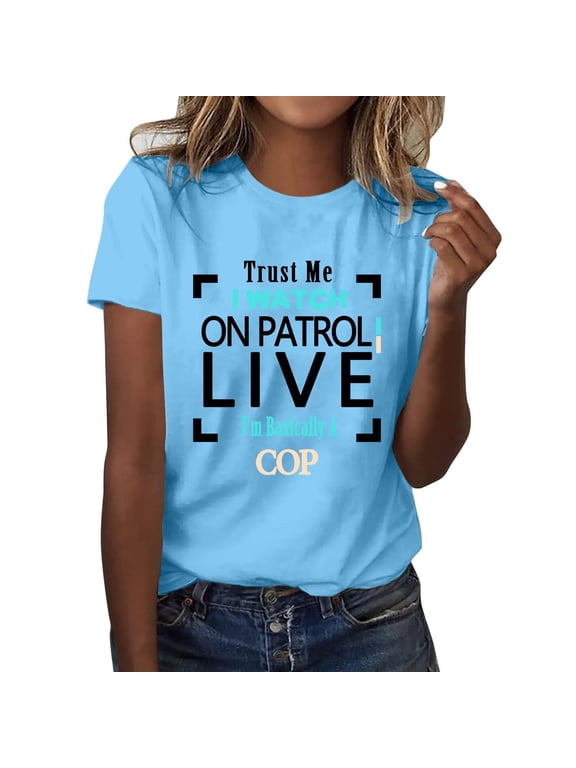 Womens Trust Me I Watch On Patrol Live I’M Basically A Cop T Shirt Trust Me I Watch On Patrol Live Shirt