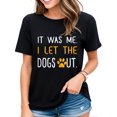 thumbnail image 1 of Womens Tshirt Funny Saying It Was Me I Let The Dogs Out Casual Short Sleeve Tops Black Large, 1 of 3