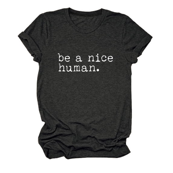Womens Tshirts Summer Tops Be A Nice Human Shirts for Crew Neck Kindness T Shirt Casual Graphic Tees Short Sleeve Summer