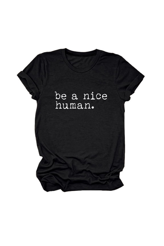 Womens Tshirts Summer Tops Be A Nice Human Shirts for Crew Neck Kindness T Shirt Casual Graphic Tees Short Sleeve Summer