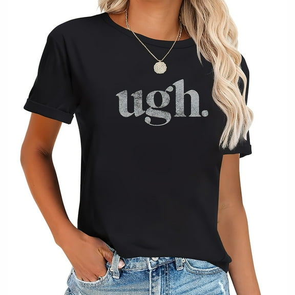 Womens Ugh. Tshirt Funny Sarcastic Eye Roll Graphic Novelty Vintage Tee