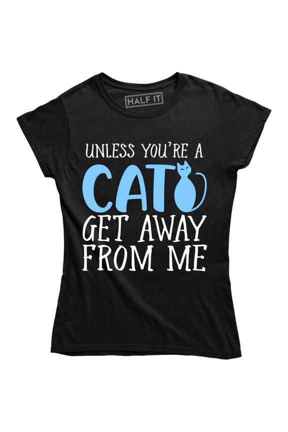 Womens Unless Youre A Cat Get Away from Me Hilarious Gifts for Cat Mom Kitty T-Shirt