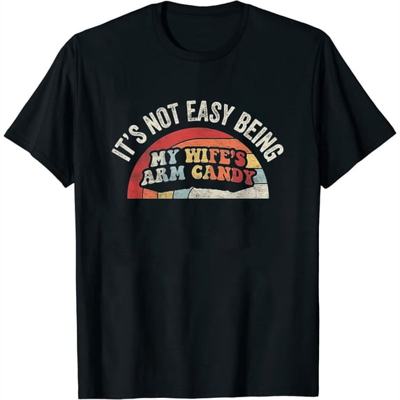 Womens Vintage Retro It'S Not Easy Being My Wifes Arm Candy Husband T-Shirt Black X-Large