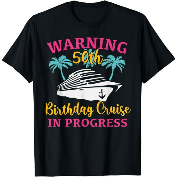 Womens Warning 50th Birthday Cruise In Progress Funny Cruise T-Shirt