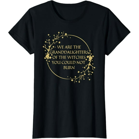 Womens We Are The Granddaughters Of The Witches You Couldn't Burn T-Shirt