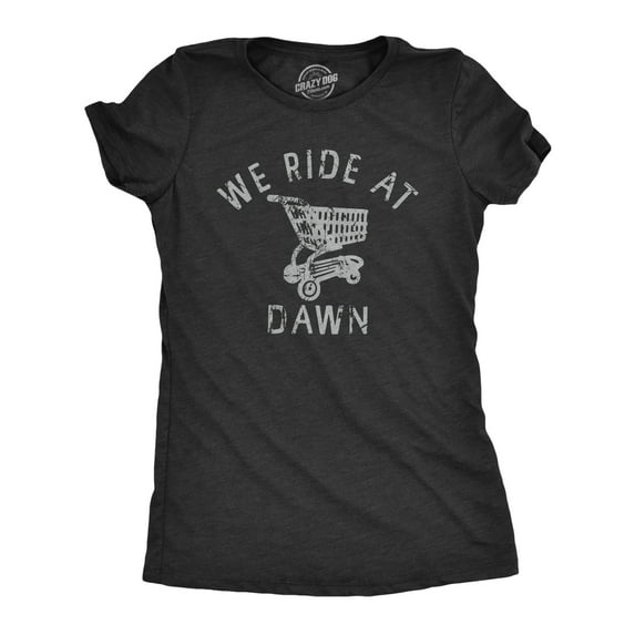 Womens We Ride At Dawn T Shirt Funny Shopping Cart Riding Joke Tee for Ladies Womens Graphic Tees