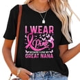 thumbnail image 1 of Womens Wear Pink Because I Love My Great Nana Breast Cancer Awarene T-Shirt Black, 1 of 5